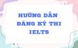 HƯỚNG DẪN ĐĂNG KÝ THI IELTS